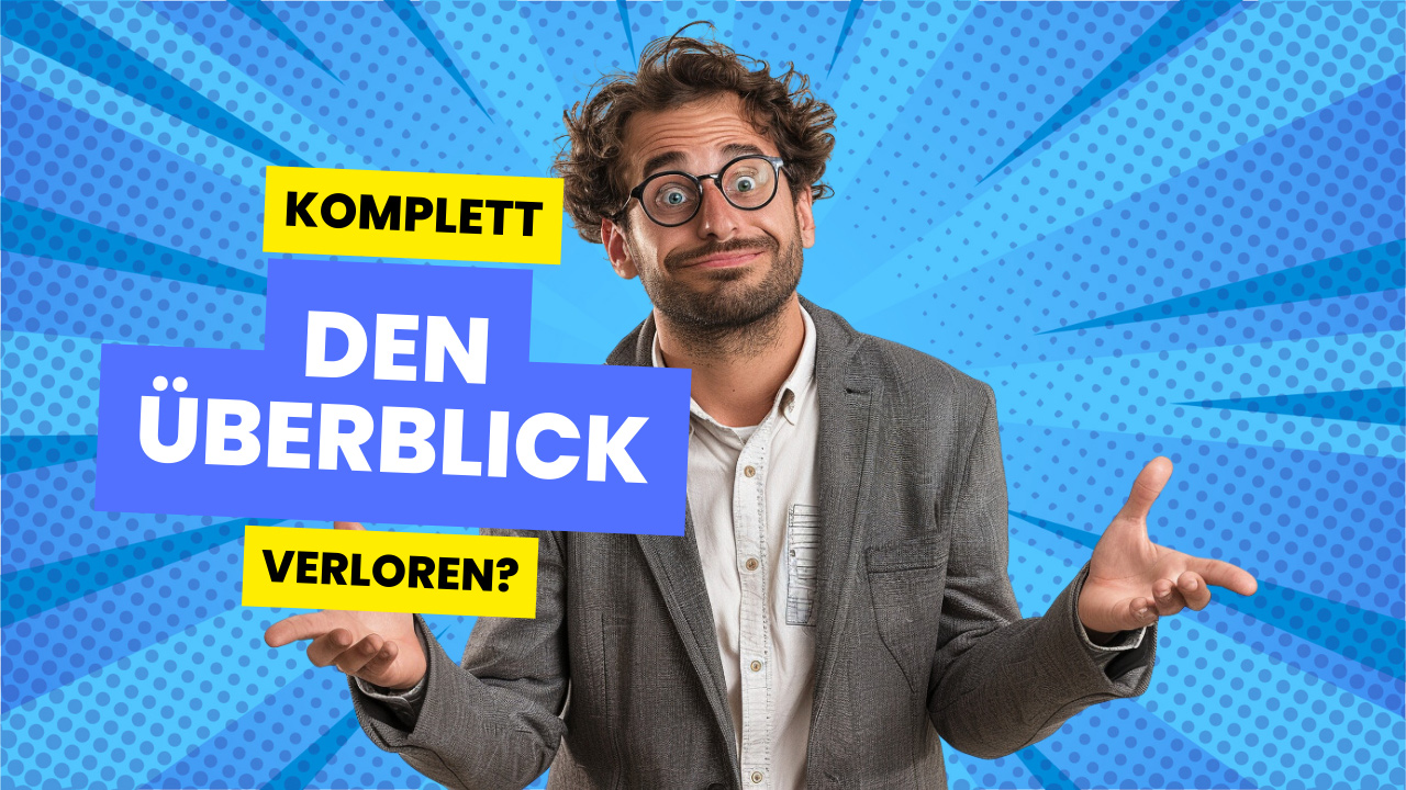 Komplett den Überblick verloren?